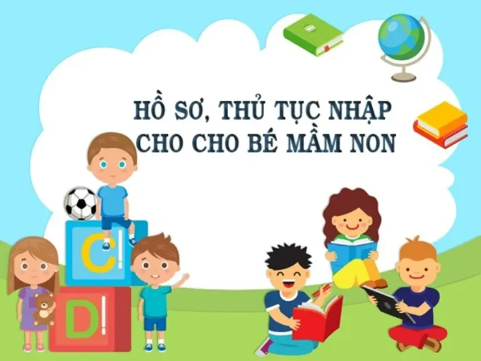 Hồ sơ nhập học cho bé mầm non gồm những gì